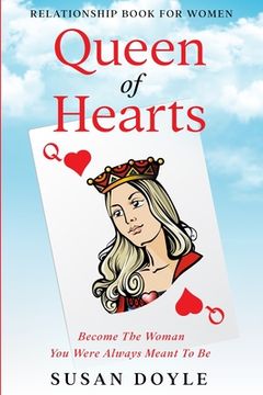 portada Relationship Book For Women: Queen of Hearts - Become The Woman You Were Always Meant To Be (en Inglés)