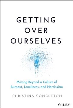 portada Getting Over Ourselves: Moving Beyond a Culture of Burnout, Loneliness, and Narcissism (en Inglés)
