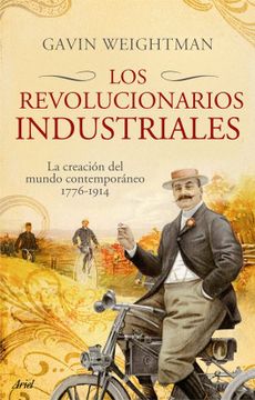 portada Los Revolucionarios Industriales: La Creación del Mundo Moderno 1776-1914