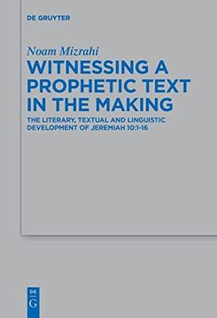 portada Witnessing a Prophetic Text in the Making the Literary, Textual and Linguistic Development of Jeremiah 10: 1-16 (en Inglés)