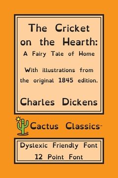 portada The Cricket on the Hearth (Cactus Classics Dyslexic Friendly Font): A Fairy Tale of Home; 12 Point Font; Dyslexia Edition; OpenDyslexic; Illustrated (en Inglés)