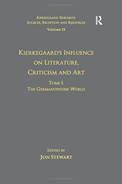 portada Volume 12, Tome i: Kierkegaard's Influence on Literature, Criticism and Art: The Germanophone World (Kierkegaard Research: Sources, Reception and Resources) (en Inglés)