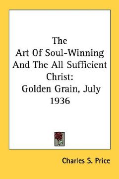 portada the art of soul-winning and the all sufficient christ: golden grain, july 1936