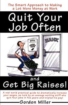 portada Quit Your job Often and get big Raises! A Real-World Practical Guide to Dramatically Increase Your Wages, as Told by an Average Working Stiff who qui (en Inglés)