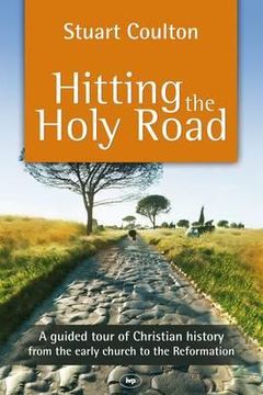 portada hitting the holy road: a guided tour of christian history from the early church to the reformation (in English)