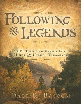 portada following the legends: a gps guide to utah's lost mines and hidden treasures (en Inglés)