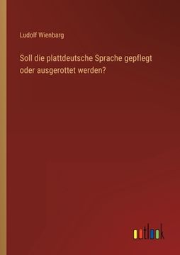 portada Soll die plattdeutsche Sprache gepflegt oder ausgerottet werden? (in German)