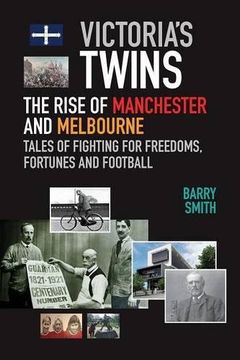 portada VICTORIA'S TWINS: THE RISE OF MANCHESTER AND MELBOURNE