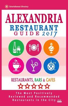 portada Alexandria Restaurant Guide 2017: Best Rated Restaurants in Alexandria, Virginia - 500 Restaurants, Bars and Cafés recommended for Visitors, 2017 (en Inglés)
