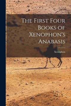 portada The First Four Books of Xenophon's Anabasis (en Inglés)
