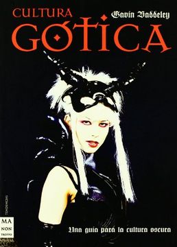 portada Cultura Gótica: Un Paseo Crepuscular por un Mundo Consagrado al Sexo, la Belleza, la Melancolía y la Muerte.
