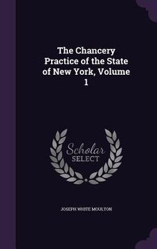 portada The Chancery Practice of the State of New York, Volume 1 (in English)