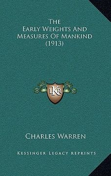 portada the early weights and measures of mankind (1913) the early weights and measures of mankind (1913) (en Inglés)