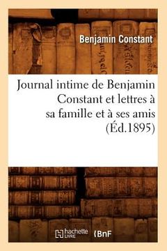 portada Journal Intime de Benjamin Constant Et Lettres À Sa Famille Et À Ses Amis (Éd.1895) (in French)