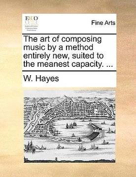 portada the art of composing music by a method entirely new, suited to the meanest capacity. ... (in English)