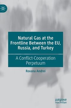 portada Natural Gas at the Frontline Between the Eu, Russia, and Turkey: A Conflict-Cooperation Perpetuum (en Inglés)