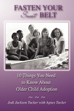 portada fasten your sweet belt: 10 things you need to know about older child adoption (en Inglés)