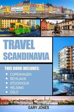 portada Scandinavia Travel Guide: The Best Of Copenhagen, Reykjavik, Stockholm, Helsinki, Oslo (en Inglés)
