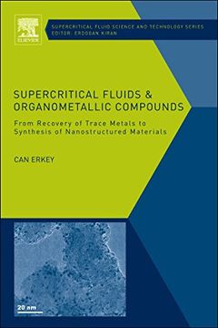 portada Supercritical Fluids and Organometallic Compounds: From Recovery of Trace Metals to Synthesis of Nanostructured Materials (Supercritical Fluid Science and Technology) (en Inglés)