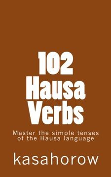 portada 102 Hausa Verbs: Master the simple tenses of the Hausa language (Hausa Edition) (en Inglés)