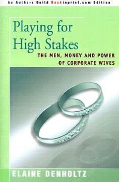 portada playing for high stakes: the men, money, and power of corporate wives (en Inglés)