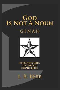 portada God Is Not a Noun: Ginan: Evolutionaries Illuminati Cosmic Bible (in English)