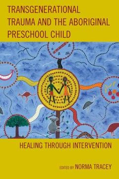 portada Transgenerational Trauma and the Aboriginal Preschool Child: Healing through Intervention (en Inglés)