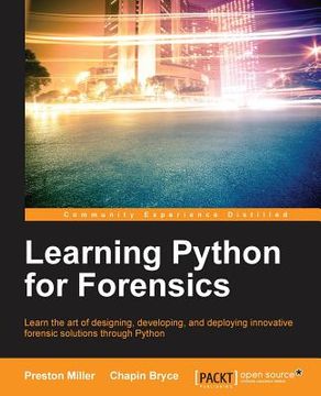 portada Learning Python for Forensics: Learn the art of designing, developing, and deploying innovative forensic solutions through Python