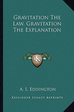 portada gravitation the law, gravitation the explanation (in English)