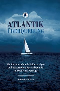 portada Atlantiküberquerung: Ein Reisebericht mit Fehleranalyse und praxisnahen Ratschlägen für die Ost-West-Passage (en Alemán)