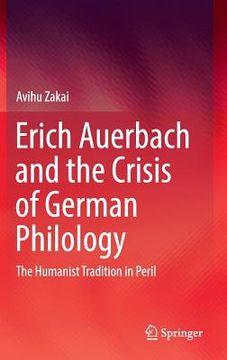 portada Erich Auerbach and the Crisis of German Philology: The Humanist Tradition in Peril (en Inglés)