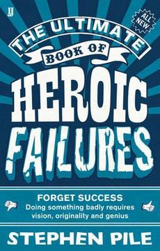 portada the ultimate book of heroic failures. stephen pile