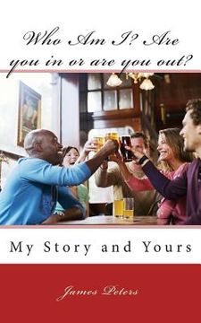 portada Who Am I? Are you in or are you out?: My Story and Yours (en Inglés)