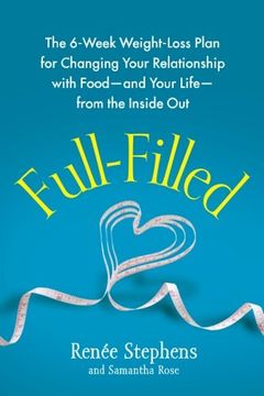 portada Full-Filled: The 6-Week Weight-Loss Plan for Changing Your Relationship With Food-And Your Life-From the Inside out (en Inglés)