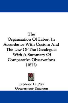 portada the organization of labor, in accordance with custom and the law of the decalogue: with a summary of comparative observations (1872) (en Inglés)