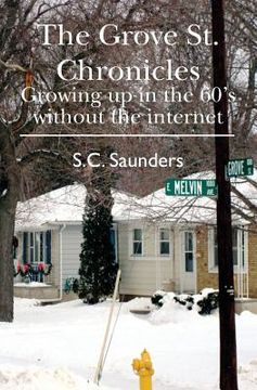 portada The Grove St. Chronicles: Growing up in the 60's without the internet (en Inglés)