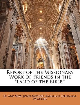 portada report of the missionary work of friends in the "land of the bible."