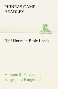 portada half hours in bible lands, volume 2 patriarchs, kings, and kingdoms