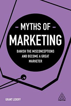 portada Myths of Marketing: Banish the Misconceptions and Become a Great Marketer (Business Myths) (in English)
