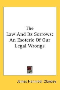 portada the law and its sorrows: an esoteric of our legal wrongs (en Inglés)