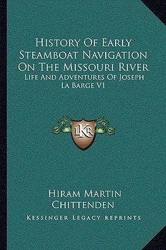 portada history of early steamboat navigation on the missouri river: life and adventures of joseph la barge v1 (en Inglés)