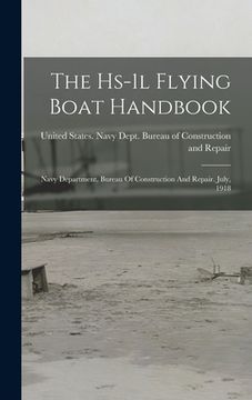 portada The Hs-1l Flying Boat Handbook: Navy Department, Bureau Of Construction And Repair. July, 1918 (en Inglés)