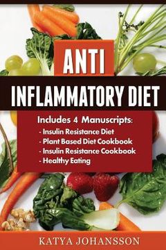 portada Anti Inflammatory Diet: 4 Manuscripts: Insulin Resistance Diet, Plant Based Diet Cookbook, Insulin Resistance Cookbook, Healthy Eating (en Inglés)