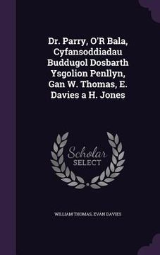 portada Dr. Parry, O'R Bala, Cyfansoddiadau Buddugol Dosbarth Ysgolion Penllyn, Gan W. Thomas, E. Davies a H. Jones