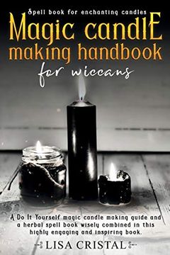 portada Magic Candle Making Handbook for Wiccans: A do it Yourself Magic Candle Making Guide and a Herbal Spell Book Wisely Combined in This Highly Engaging and Inspiring Book. (en Inglés)