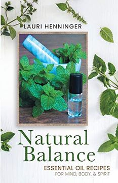 portada Natural Balance: Essential oil Recipes for Mind, Body, & Spirit (en Inglés)