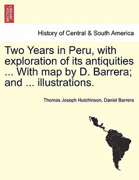 portada two years in peru, with exploration of its antiquities ... with map by d. barrera; and ... illustrations.