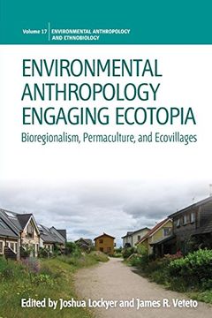 portada Environmental Anthropology Engaging Ecotopia: Bioregionalism, Permaculture, and Ecovillages (Environmental Anthropology and Ethnobiology) 
