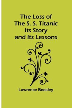 portada The Loss of the S. S. Titanic: Its Story and Its Lessons