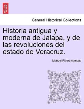 portada historia antigua y moderna de jalapa, y de las revoluciones del estado de veracruz. (en Inglés)